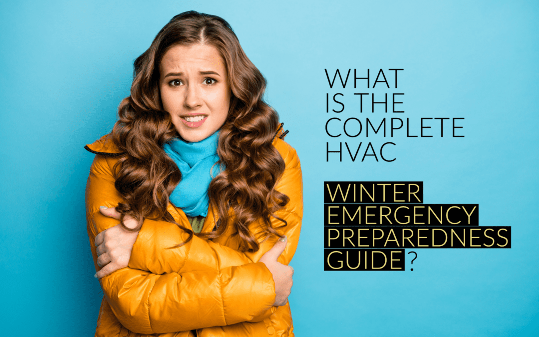 WHAT IS THE COMPLETE HVAC WINTER EMERGENCY PREPAREDNESS GUIDE? 
