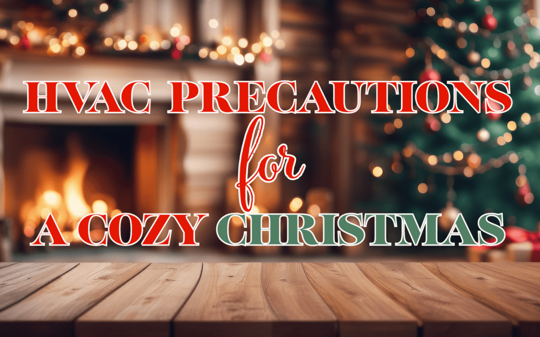 HVAC PRECAUTIONS FOR A COZY CHRISTMAS       