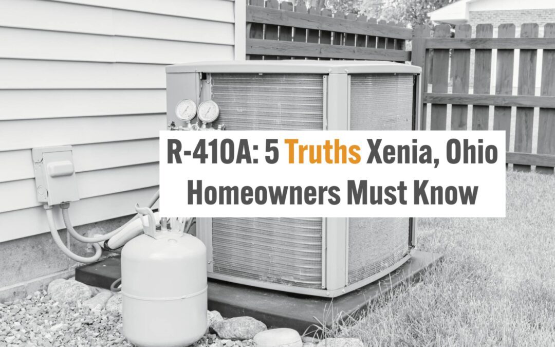 R-410A: 5 Truths Xenia, Ohio Homeowners Must Know 